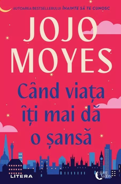 Când viața îți mai dă o șansă – Jojo Moyes