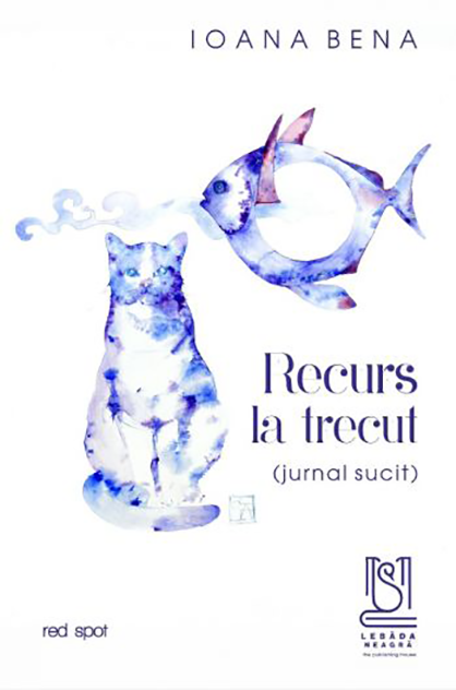 Recurs la trecut (jurnal sucit) – Ioana Bena