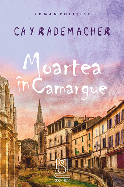 Moartea în Camargue – Cay Rademacher (Roger Blanc, #2)